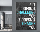 Challenge Canvas Print // If It Doesn't Challenge You It Doesn't Change You // Gym Wall Art // Office Wall Art // Motivational Wall Decor