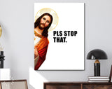 Jesus Is Watching Canvas Print // Pls Stop That // Funny Quote Jesus Meme Canvas Wall Art // Jesus Meme Print // Funny Home Decor