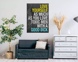 Love Yourself Canvas Print // Love Yourself As Much As You Love Toxic Men With A Good Dick // Motivational Quote // Girlfriend Gift