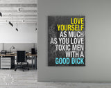 Love Yourself Canvas Print // Love Yourself As Much As You Love Toxic Men With A Good Dick // Motivational Quote // Girlfriend Gift