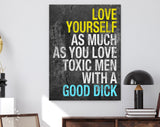 Love Yourself Canvas Print // Love Yourself As Much As You Love Toxic Men With A Good Dick // Motivational Quote // Girlfriend Gift