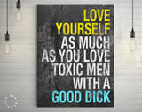 Love Yourself Canvas Print // Love Yourself As Much As You Love Toxic Men With A Good Dick // Motivational Quote // Girlfriend Gift