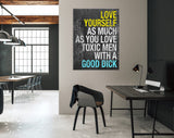 Love Yourself Canvas Print // Love Yourself As Much As You Love Toxic Men With A Good Dick // Motivational Quote // Girlfriend Gift