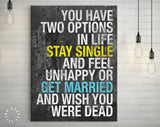 Bachelor Party Canvas Print // You Have Two Options In Life Stay Single And Feel Unhappy Or Get Married And Wish You Were Dead