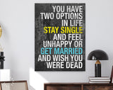 Bachelor Party Canvas Print // You Have Two Options In Life Stay Single And Feel Unhappy Or Get Married And Wish You Were Dead