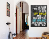 Bachelor Party Canvas Print // You Have Two Options In Life Stay Single And Feel Unhappy Or Get Married And Wish You Were Dead